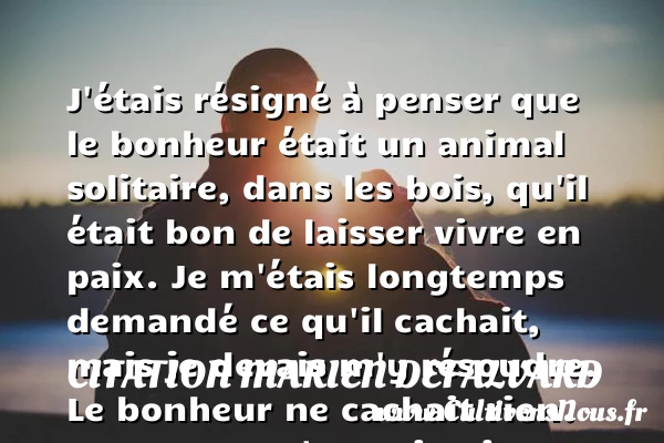 J’étais résigné à penser que le - Citation Marien Defalvard - Citation paix