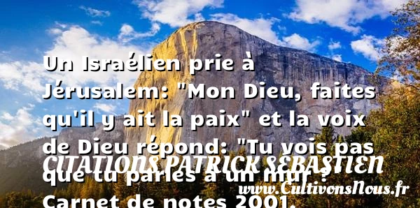 Un Israélien prie à Jérusalem: - Citations Patrick Sébastien - Citation paix