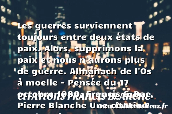 Les guerres surviennent toujours - Citations Francis Blanche - Citation paix