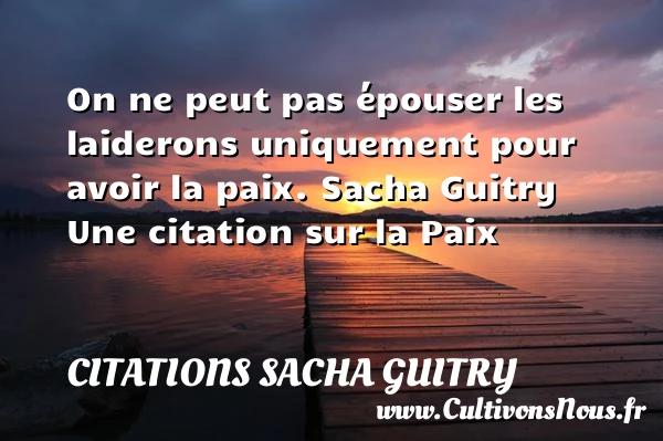 On ne peut pas épouser les - Citations Sacha Guitry - Citation paix