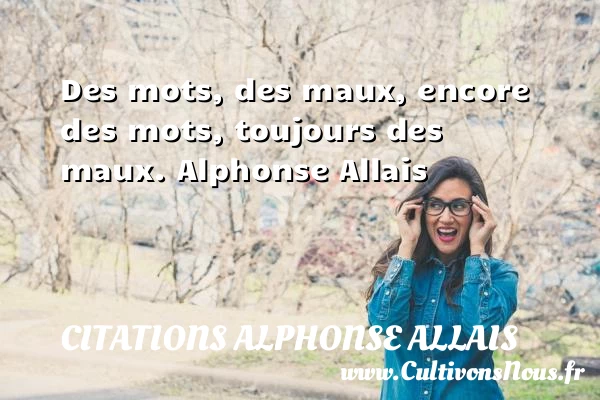 Des mots, des maux - Citations Alphonse Allais