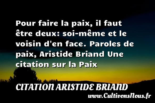 Pour faire la paix, il faut être - Citation Aristide Briand - Citation paix