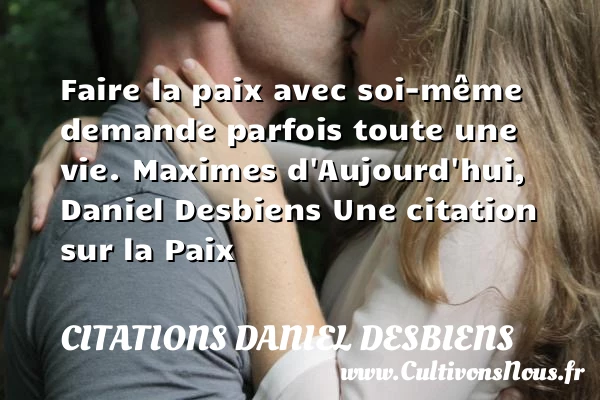 Faire la paix avec soi-même - Citations Daniel Desbiens - Citation paix