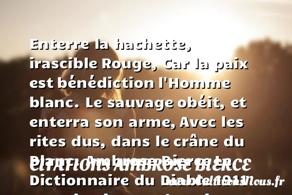 “Enterre la hachette, irascible - Citations Ambrose Bierce - Citation paix