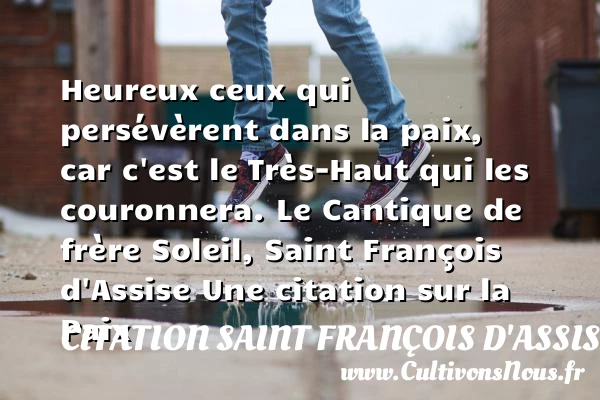 Heureux ceux qui persévèrent - Citation Saint François d'Assise - Citation paix