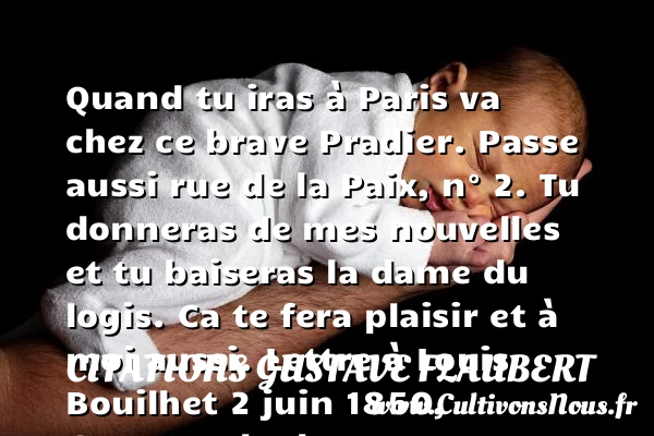 Quand tu iras à Paris va chez ce - Citations Gustave Flaubert - Citation paix