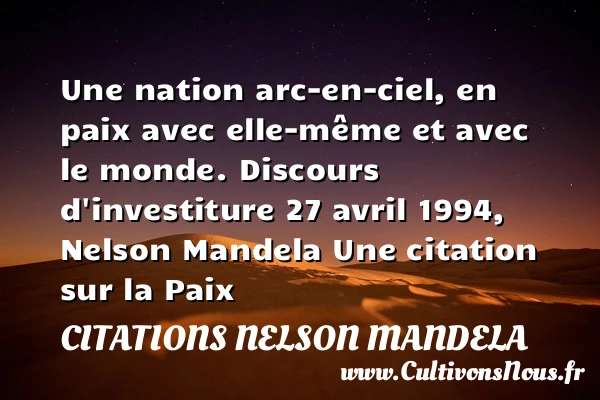 Une nation arc-en-ciel, en paix - Citations Nelson Mandela - Citation paix