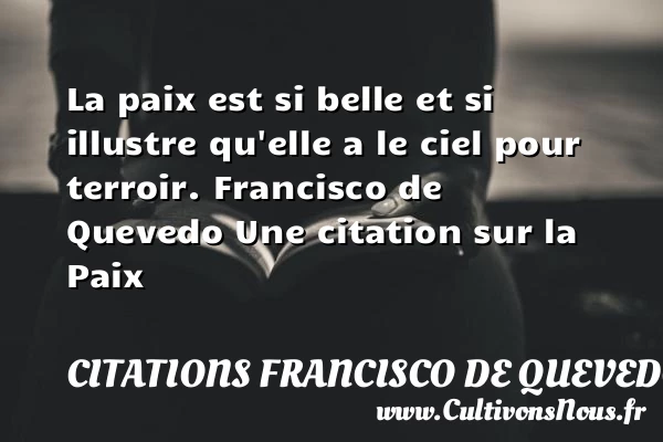 La paix est si belle et si - Citations Francisco de Quevedo - Citation paix
