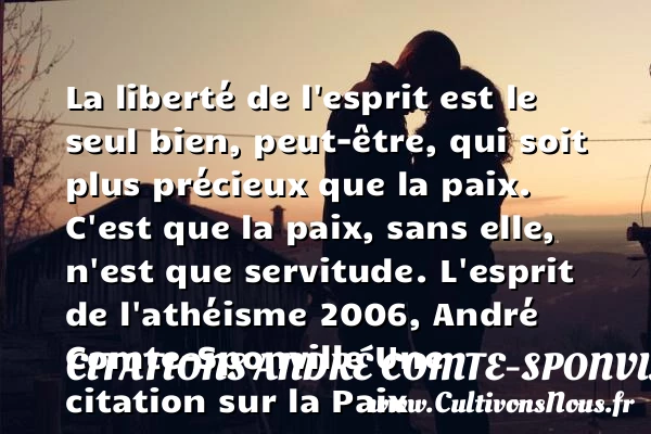 La liberté de l’esprit est le - Citations André Comte-Sponville - Citation paix