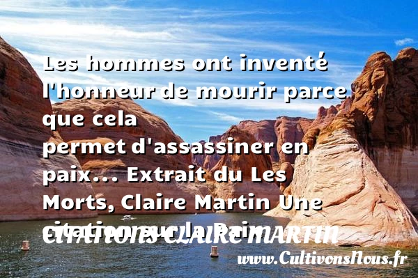 Les hommes ont inventé l’honneur - Citations Claire Martin - Citation paix