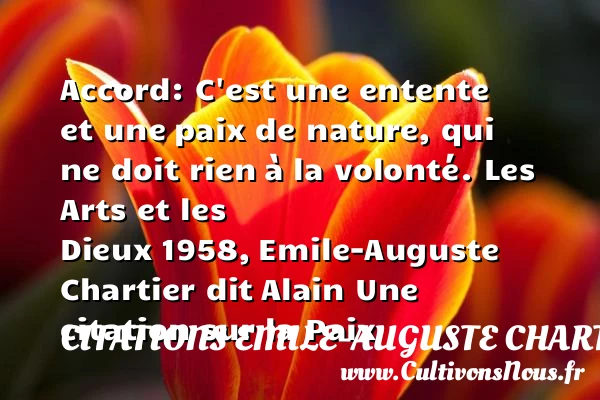Accord: C’est une entente et une - Citations Emile-Auguste Chartier dit Alain - Citation paix