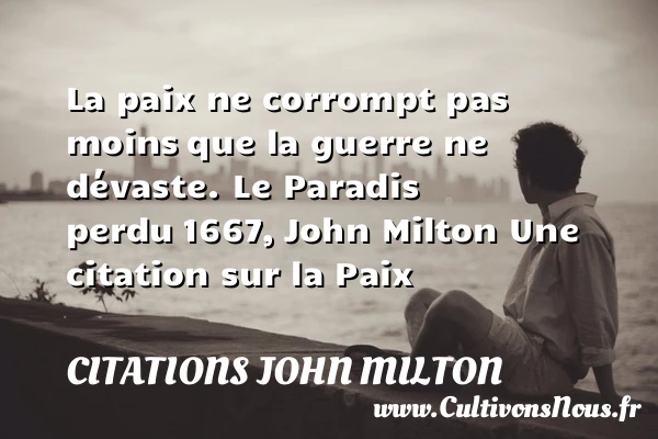 La paix ne corrompt pas moins - Citations John Milton - Citation paix - Citation paradis