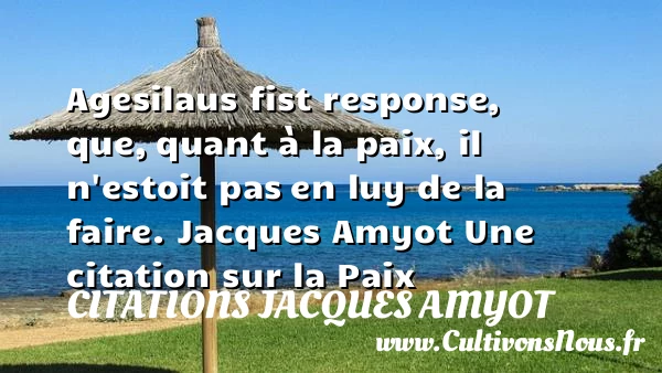Agesilaus fist response, que, - Citations Jacques Amyot - Citation paix