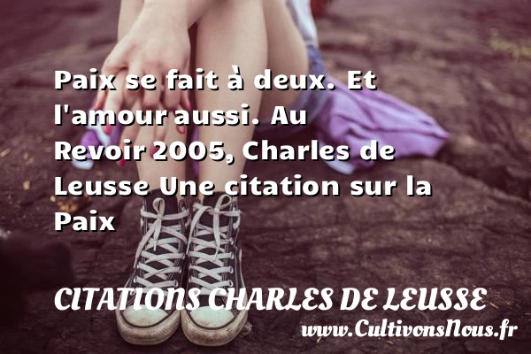 Paix se fait à deux.  Et l’amour - Citations Charles de Leusse - Citation paix