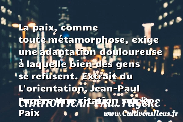 La paix, comme toute - Citation Jean-Paul Fugère - Citation paix
