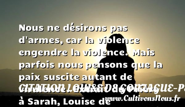 Nous ne désirons pas d’armes, - Citation Louise de Gonzague-Pelletier - Citation paix