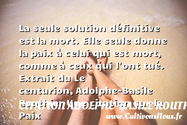 La seule solution définitive est - Citation Adolphe-Basile Routhier - Citation paix