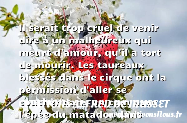 Il serait trop cruel de venir - Citations Alfred de Musset - Citation cirque - Citation paix