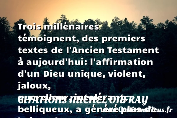 Trois millénaires témoignent, - Citations Michel Onfray - Citation paix