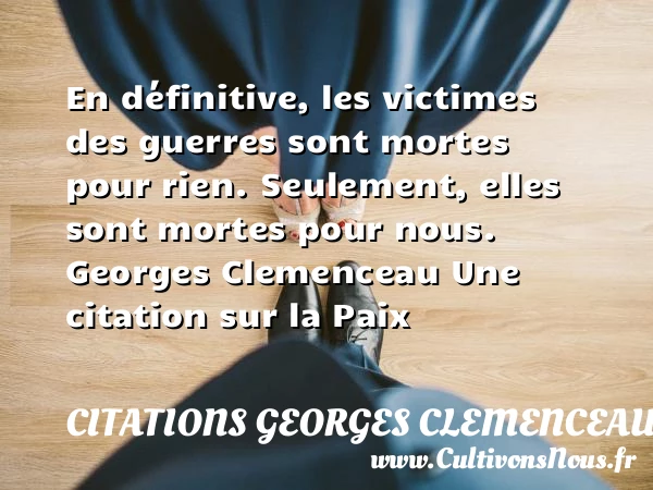En définitive, les victimes des - Citations Georges Clemenceau - Citation paix