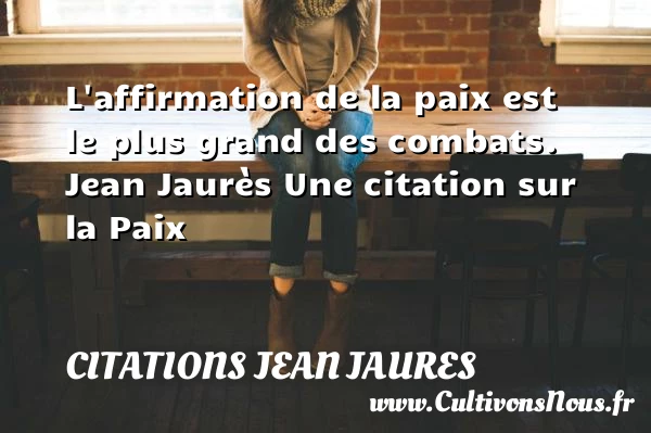 L’affirmation de la paix est le - Citations Jean Jaures - Citation paix