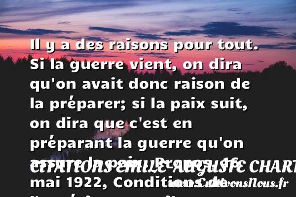 Il y a des raisons pour tout. Si - Citations Emile-Auguste Chartier dit Alain - Citation paix - Citation raison