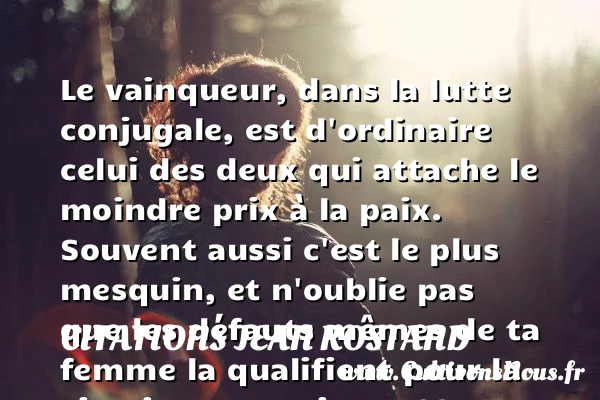 Le vainqueur, dans la lutte - Citations Jean Rostand - Citation paix