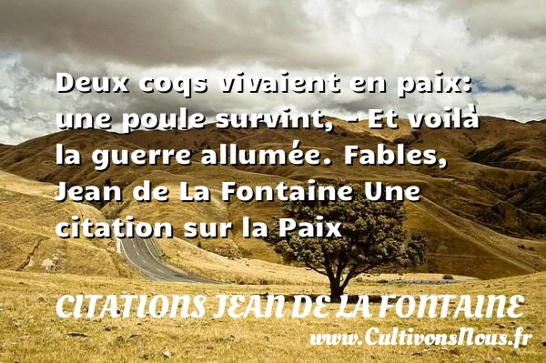 Deux coqs vivaient en paix: une - Citations Jean de la Fontaine - Citation paix