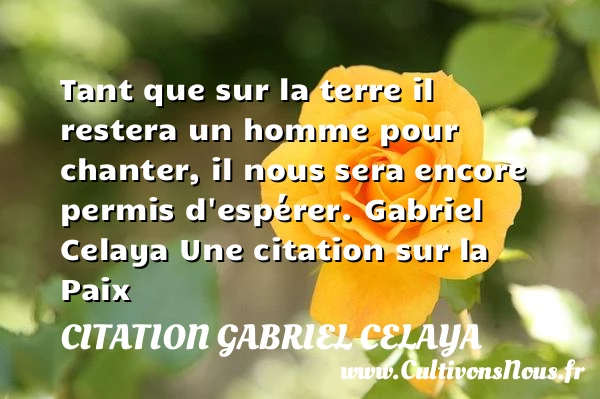 Tant que sur la terre il restera - Citation Gabriel Celaya - Citation paix