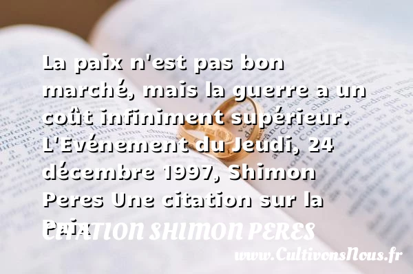 La paix n’est pas bon marché, - Citation Shimon Peres - Citation paix