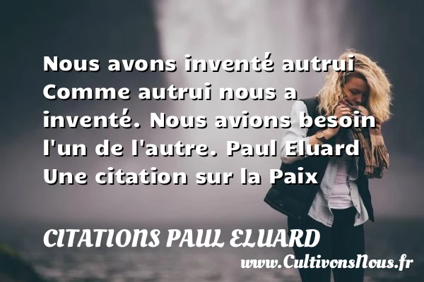 Nous avons inventé autrui - Citations Paul Eluard - Citation paix