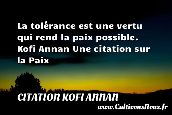 La tolérance est une vertu qui - Citation Kofi Annan - Citation paix