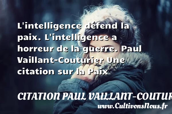 L’intelligence défend la paix. - Citation Paul Vaillant-Couturier - Citation paix