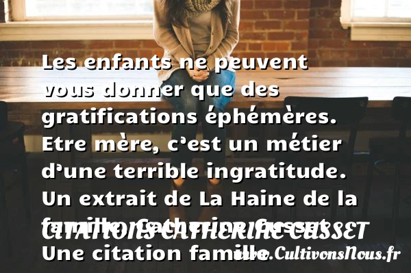 Les enfants ne peuvent vous - Citations Catherine Cusset - Citation famille - Citation maman
