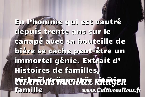 En l’homme qui est vautré depuis - Citations Michaël Krüger - Citation famille - Citation trente ans