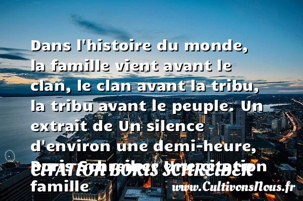 Dans l’histoire du monde, la - Citation Boris Schreiber - Citation famille