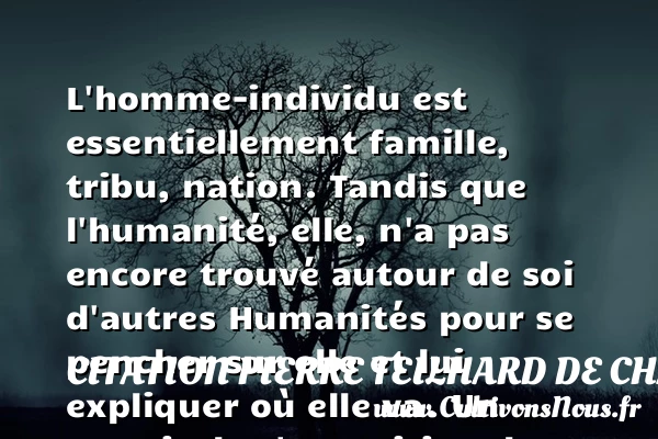 L’homme-individu est - Citation Pierre Teilhard de Chardin - Citation famille