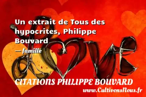 Un extrait de Tous des hypocrites, Philippe Bouvard - famille CITATIONS PHILIPPE BOUVARD