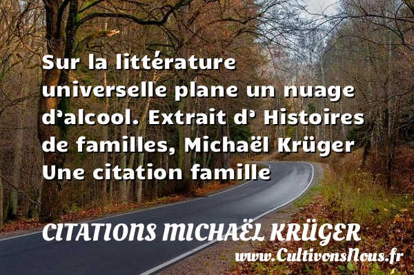 Sur la littérature universelle - Citations Michaël Krüger - Citation famille