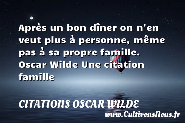 Après un bon dîner on n’en veut - Citations Oscar Wilde - Citation famille