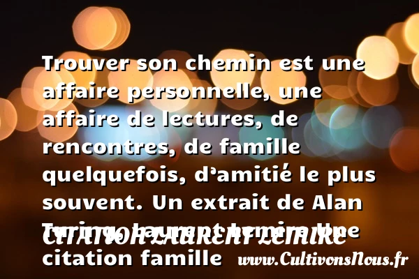 Trouver son chemin est une - Citation Laurent Lemire - Citation famille