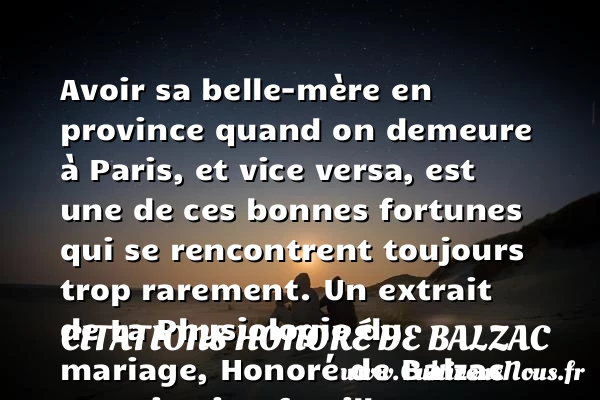 Avoir sa belle-mère en province - Citations Honoré de Balzac - Citation belle mère - Citation famille