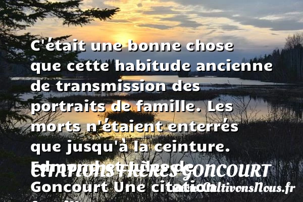 C’était une bonne chose que - Citations frères Goncourt - Citation famille