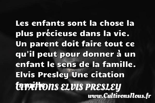 Les enfants sont la chose la - Citations Elvis Presley - Citation famille