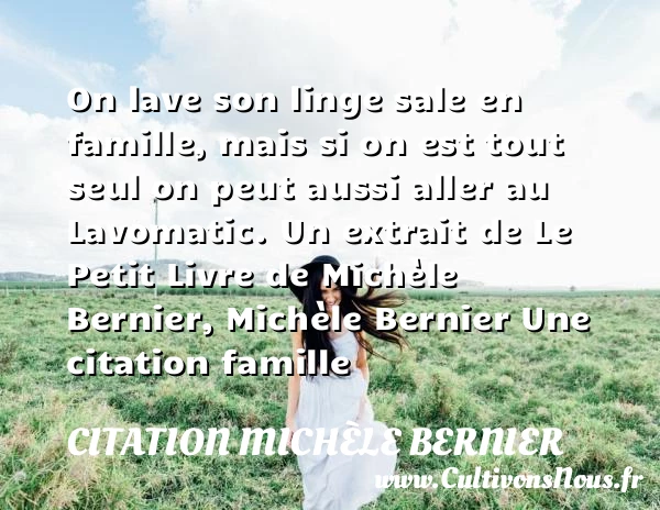 On lave son linge sale en - Citation Michèle Bernier - Citation famille