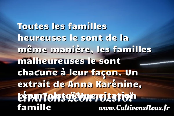 Toutes les familles heureuses le - Citations Léon Tolstoï - Citation famille