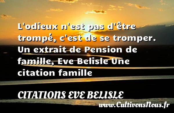 L’odieux n’est pas d’être - Citations Eve Belisle - Citation famille
