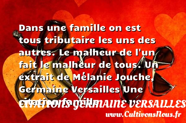 Dans une famille on est tous - Citations Germaine Versailles - Citation famille