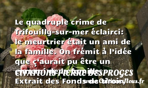 Le quadruple crime de - Citations Pierre Desproges - Citation famille