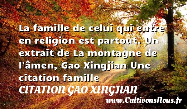 La famille de celui qui entre en - Citation Gao Xingjian - Citation famille